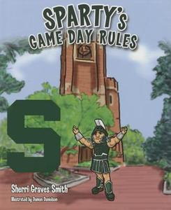 Sparty's Game Day Rules di Sherri Graves Smith edito da Mascot Books