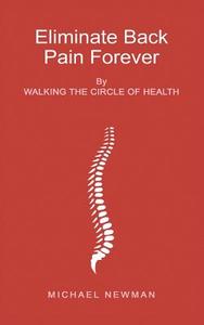 Eliminate Back Pain Forever di Michael Newman edito da New Generation Publishing