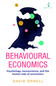 Behavioural Economics: Psychology, Neuroscience, and the Human Side of Economics di David Orrell edito da ICON BOOKS