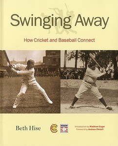 Swinging Away: How Cricket and Baseball Connect di Beth Hise edito da Scala Publishers