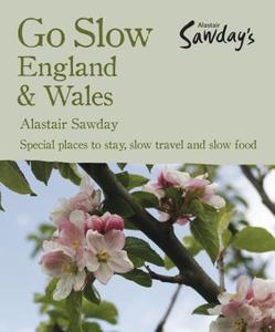 Go Slow England & Wales di Alastair Sawday edito da ALASTAIR SAWDAY PUB