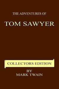 The Adventures of Tom Sawyer - Collectors Edition di Mark Twain edito da Createspace Independent Publishing Platform