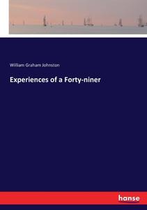 Experiences of a Forty-niner di William Graham Johnston edito da hansebooks