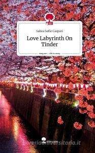 Love Labyrinth On Tinder. Life is a Story - story.one di Sahra Sofie Caspari edito da story.one publishing