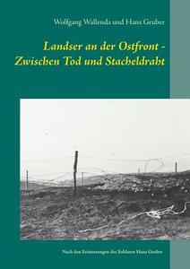 Landser an der Ostfront - Zwischen Tod und Stacheldraht di Wolfgang Wallenda, Hans Gruber edito da Books on Demand