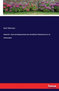 Heinrich v. Gent als Repräsentant des christlichen Platonismus im 13. Jahrhundert di Karl Werner edito da hansebooks