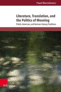 Literature, Translation and the Politics of Meaning di Pawe¿ Marcinkiewicz edito da V & R Unipress GmbH
