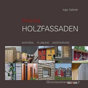 Praxis Holzfassaden di Ingo Gabriel edito da Oekobuch Vlg. + Versand