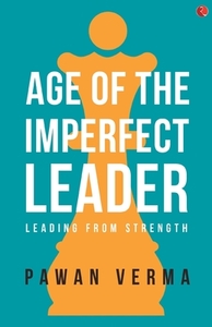 The Age of the Imperfect Leader di Pawan Verma edito da Rupa Publications