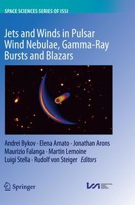 Jets and Winds in Pulsar Wind Nebulae, Gamma-Ray Bursts and Blazars edito da Springer
