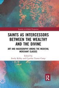 Saints As Intercessors Between The Wealthy And The Divine di Emily Kelley, Cynthia Turner Camp edito da Taylor & Francis Ltd