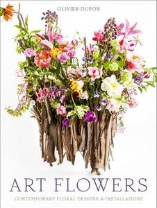 Art Flowers: Contemporary Floral Designs and Installations di Olivier Dupon edito da POTTERSTYLE