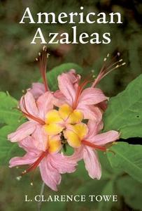 American Azaleas di L. Clarence Towe edito da Timber Press (OR)