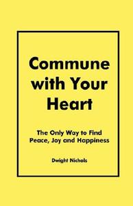 Commune with Your Heart di Dwight Nichols edito da NEW ERA TRAINING
