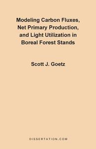 Modeling Carbon Fluxes, Net Primary Production and Light Utilization in Boreal Forest Stands di Scott J. Goetz edito da Dissertation.Com.