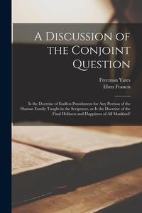 A DISCUSSION OF THE CONJOINT QUESTION : di FREEMAN YATES edito da LIGHTNING SOURCE UK LTD
