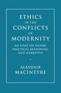 Ethics in the Conflicts of Modernity di Alasdair Macintyre edito da Cambridge University Press