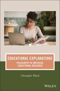 Educational Explanations: Philosophy in Empirical Educational Research di Christopher Winch edito da WILEY