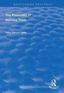 The Possibility of Relative Truth di Peter Davson-Galle edito da Taylor & Francis Ltd