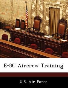 E-8c Aircrew Training edito da Bibliogov