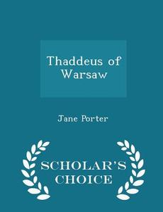 Thaddeus Of Warsaw - Scholar's Choice Edition di Jane Porter edito da Scholar's Choice
