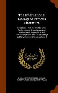 The International Library Of Famous Literature di Donald Grant Mitchell, Richard Garnett, Alois Brandl edito da Arkose Press