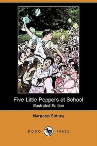 Five Little Peppers at School (Illustrated Edition) (Dodo Press) di Margaret Sidney edito da LULU PR