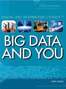 Big Data and You di Mindy Mozer edito da Rosen Publishing Rosen Central