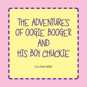 The Adventures of Oogie Booger and His Boy Chuckie di Lia Joan Mills edito da LIFERICH PUB