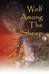 Wolf Among The Sheep di Les Blain edito da America Star Books