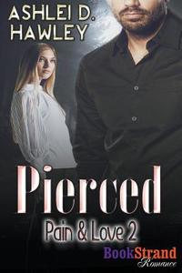 Pierced [Pain & Love 2] (Bookstrand Publishing Romance) di Ashlei D. Hawley edito da SIREN PUB
