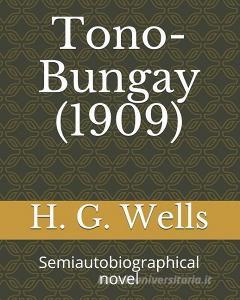 Tono-Bungay (1909): Semiautobiographical Novel di H. G. Wells edito da LIGHTNING SOURCE INC