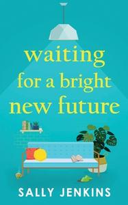 Waiting for a Bright New Future di Sally Jenkins edito da JOFFE BOOKS LTD