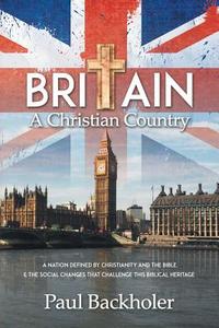 Britain, a Christian Country di Paul Backholer edito da ByFaith Media