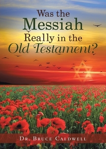 Was the Messiah Really in the Old Testament? di Bruce Caldwell edito da Bookwhip Company