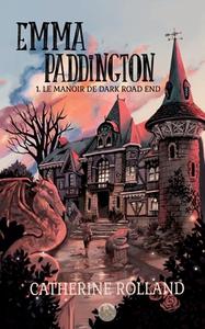 Emma Paddington (tome 1) : Le manoir de Dark Road End di Catherine Rolland edito da Books on Demand