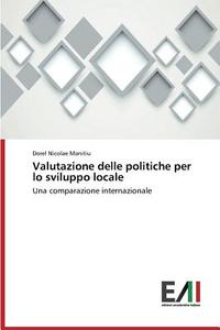 Valutazione delle politiche per lo sviluppo locale di Dorel Nicolae Manitiu edito da Edizioni Accademiche Italiane