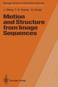 Motion and Structure from Image Sequences di Narendra Ahuja, Thomas S. Huang, Juyang Weng edito da Springer Berlin Heidelberg