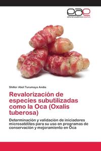 Revalorización de especies subutilizadas como la Oca (Oxalis tuberosa) di Shiller Abel Turumaya Andia edito da EAE