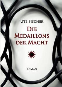 Die Medaillons der Macht di Ute Fischer edito da Books on Demand