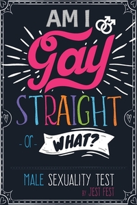 Am I Gay, Straight Or What Male Sexuali di JEST FEST edito da Lightning Source Uk Ltd