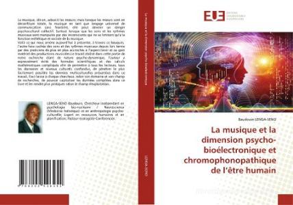 La musique et la dimension psycho-bioélectronique et chromophonopathique de l'être humain di Baudouin Lenga-Seno edito da Éditions universitaires européennes