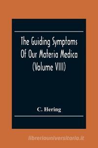 The Guiding Symptoms Of Our Materia Medica (Volume Viii) di C. Hering edito da Alpha Editions
