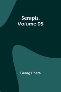Serapis ,Volume 05 di Georg Ebers edito da Alpha Editions