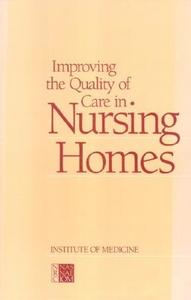 Improving the Quality of Care in Nursing Homes di Institute Of Medicine, Committee on Nursing Home Regulation edito da NATL ACADEMY PR