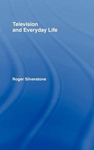 Television And Everyday Life di Roger Silverstone edito da Taylor & Francis Ltd