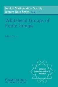 Whitehead Groups of Finite Groups di Robert Oliver edito da Cambridge University Press