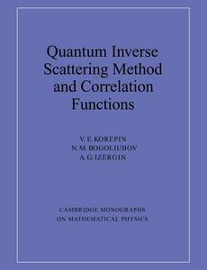 Quantum Inverse Scattering Method and Correlation Functions di V. E. Korepin, Korepin V. E., Bogoliubov N. M. edito da Cambridge University Press
