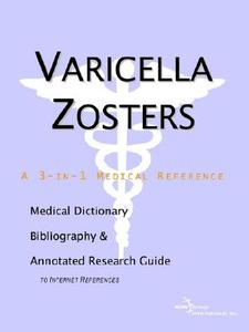 Varicella Zosters - A Medical Dictionary Bibliography And Annotated Research Guide To Internet References edito da Icon Group International