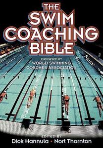 The Swim Coaching Bible di Dick Hannula, Nort Thornton edito da Human Kinetics Publishers